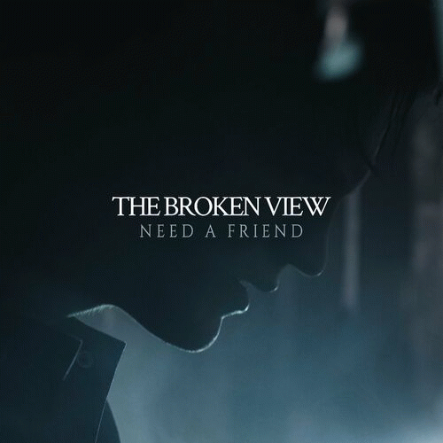 The Broken View : Need a Friend